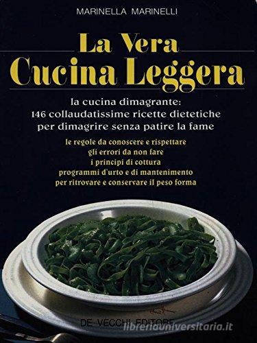 La vera cucina leggera di Marinella Marinelli edito da De Vecchi