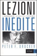 Lezioni inedite. Il management, la società, l'economia di Peter F. Drucker edito da Etas