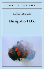 Dissipatio H. G. di Guido Morselli edito da Adelphi