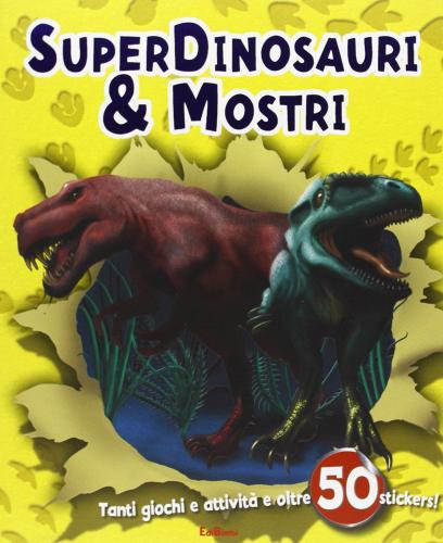 Superdinosauri e mostri. Con adesivi edito da Edibimbi