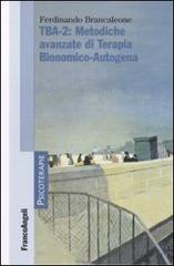 TBA-2: metodiche avanzate di terapia bionomico-autogena di Ferdinando Brancaleone edito da Franco Angeli