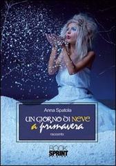 Un giorno di neve a primavera di Anna Spatola edito da Booksprint