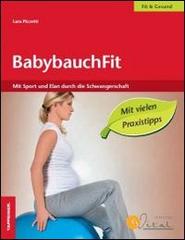 BabybauchFit. Mit Sport un Elan durch die Schwangerschaft di Lara Pizzetti edito da Tappeiner