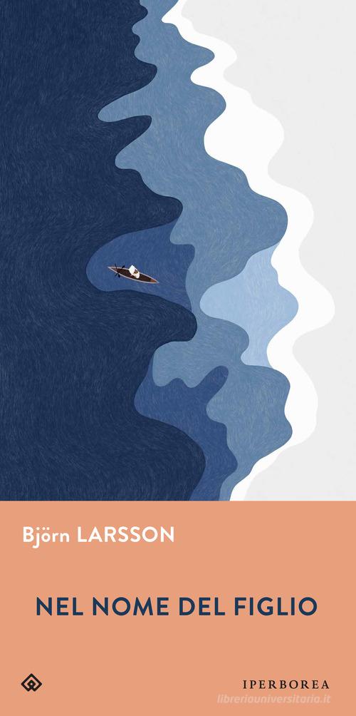 Libro Nel nome del figlio di Björn Larsson Gli Iperborei di Iperborea