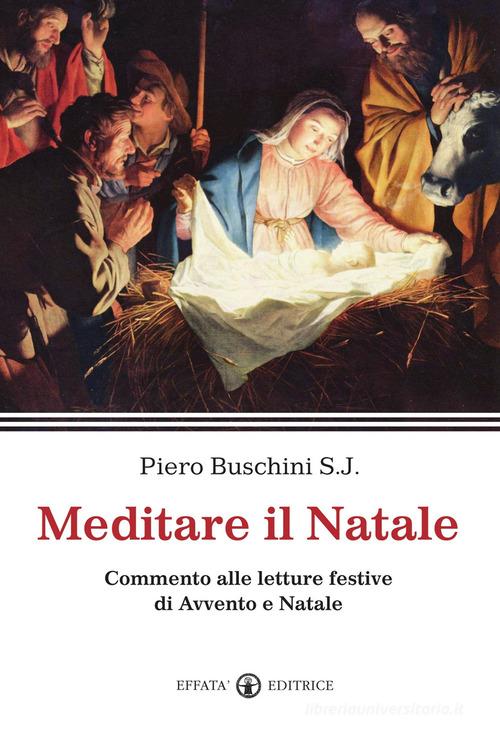 Meditare il Natale. Commento alle letture festive di Avvento e Natale di Piero Buschini edito da Effatà