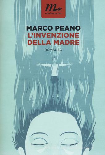 L' invenzione della madre di Marco Peano edito da Minimum Fax