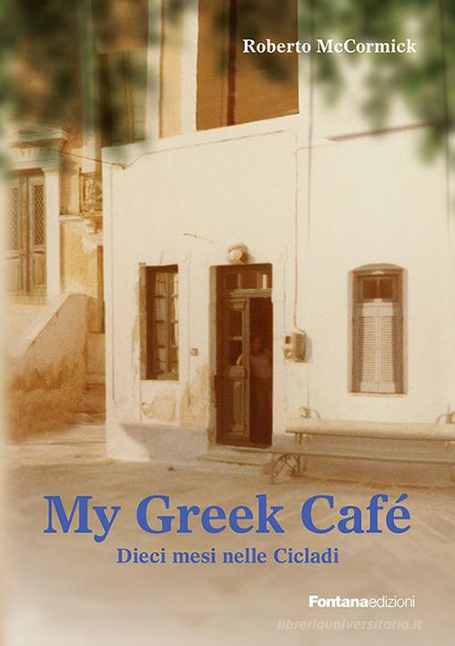 My greek café. 10 mesi nelle Cicladi di Roberto McCormick edito da Fontana Edizioni
