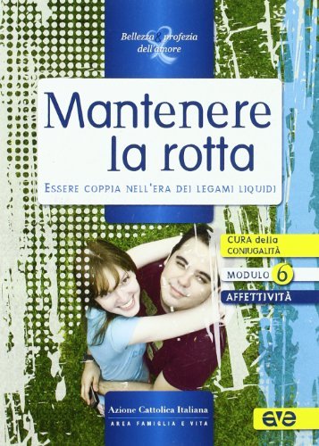 Mantenere la rotta. Essere copppia nell'era dei legami liquidi edito da AVE