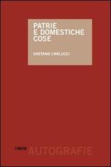 Patrie e domestiche cose di Gaetano Carlucci edito da Forum Edizioni