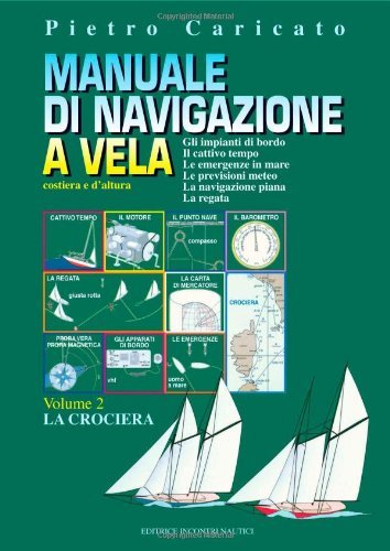 Manuale di navigazione a vela. Costiera e d'altura vol.2 di Pietro Caricato edito da Incontri Nautici
