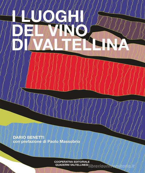 I luoghi del vino di Valtellina di Dario Benetti edito da Quaderni Valtellinesi