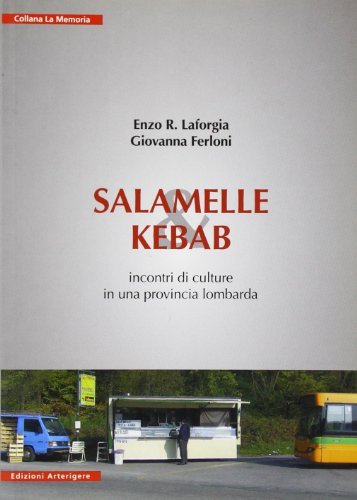 Salamelle & kebab. Incontri di culture in una provincia lombarda di Enzo R. Laforgia, Giovanna Ferloni edito da Arterigere-Chiarotto Editore