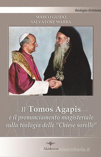 Il Tomos Agapis e il pronunciamento magisteriale sulla teologia delle «Chiese sorelle» di Marco Guido, Salvatore Marra edito da Akádemos