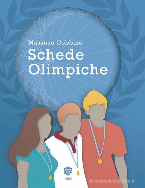 Schede olimpiche per la preparazione alle olimpiadi di Matematica di Massimo Gobbino edito da Unione Matematica Italiana