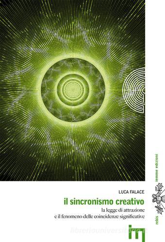 Il sincronismo creativo. La legge dell'attrazione e il fenomeno delle coincidenze significative di Luca Falace edito da Iemme Edizioni