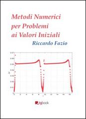 Metodi numerici per problemi ai valori iniziali di Riccardo Fazio edito da Tg Book