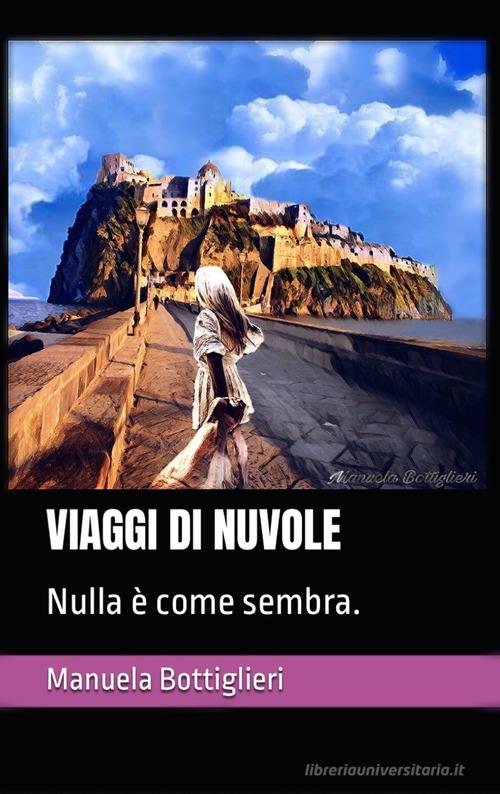 Libro Viaggi di nuvole. Nulla è come sembra di Manuela Bottiglieri Nuvole di Autopubblicato
