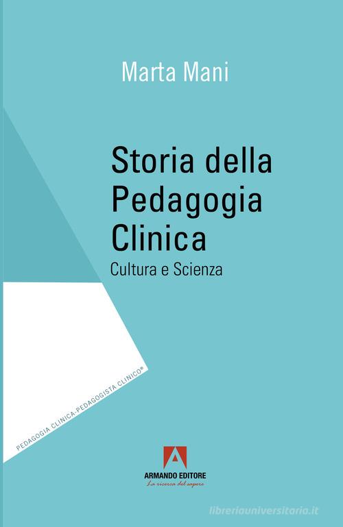 Storia della pedagogia clinica. Cultura e scienza di Marta Mani edito da Armando Editore