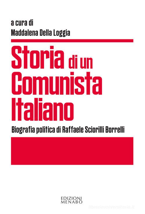 Storia di un comunista italiano. Biografia politica di Raffaele Sciorilli Borrelli edito da Menabò