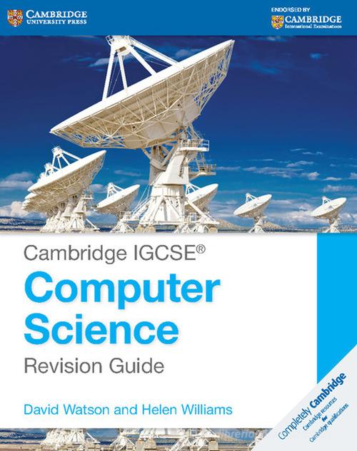 Cambridge IGCSE Computer Science. Revision Guide di Sarah Lawrey, Donald Scott, Richard Morgan edito da Cambridge