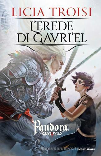 L' erede di Gavri'el. Pandora vol.3 di Licia Troisi edito da Mondadori
