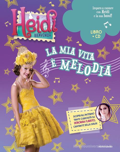 Heidi. Bienvenida a casa! La mia vita è melodia. Con CD-Audio edito da Mondadori