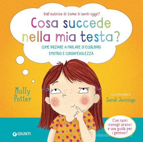 Cosa succede nella mia testa? Come iniziare a parlare di equilibrio emotivo  e consapevolezza. Ediz. a colori di Molly Potter - 9788809896345 in Fiabe e  storie illustrate