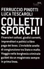 Colletti sporchi di Luca Tescaroli, Ferruccio Pinotti edito da Rizzoli