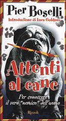 Attenti al cane di Pier Boselli edito da BUR Biblioteca Univ. Rizzoli