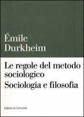 Le regole del metodo sociologico. Sociologia e filosofia di Émile Durkheim edito da Einaudi