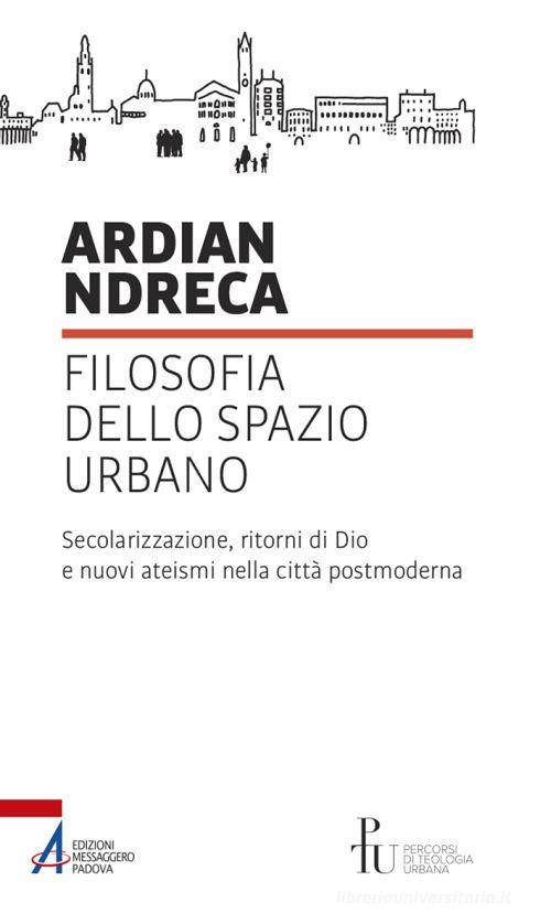 Filosofia dello spazio urbano di Ardian Ndreca edito da EMP - Edizioni Messaggero Padova
