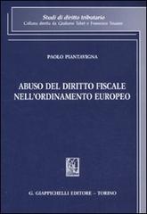 Abuso del diritto fiscale nell'ordinamento europeo di Paolo Piantavigna edito da Giappichelli