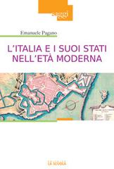 L'Italia e i suoi Stati nell'età moderna. Profilo di storia (Secoli XVI-XIX) di Emanuele Pagano edito da La Scuola SEI