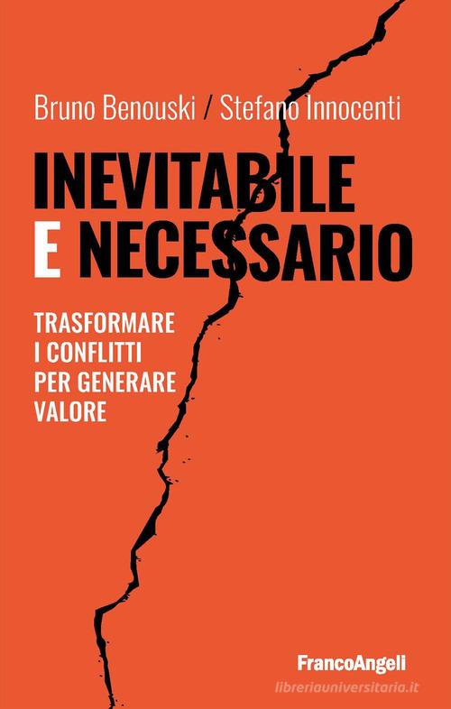 Inevitabile e necessario. Trasformare i conflitti per generare valore di Bruno Benouski, Stefano Innocenti edito da Franco Angeli