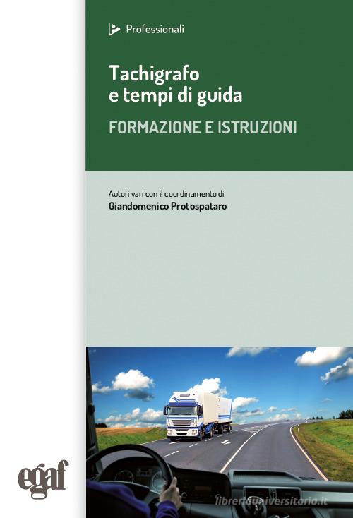 Tachigrafo e tempi di guida. Formazione e istruzioni edito da Egaf