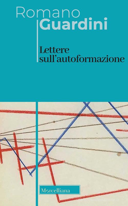 Lettere sull'autoformazione. Ediz. bilingue di Romano Guardini edito da Morcelliana