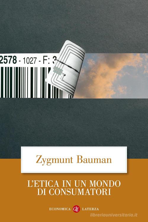 L' etica in un mondo di consumatori di Zygmunt Bauman edito da Laterza