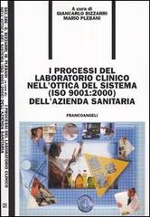 I processi del laboratorio clinico nell'ottica del sistema (ISO 9001:2000) dell'azienda sanitaria di Giancarlo Bizzarri, Mario Plebani edito da Franco Angeli