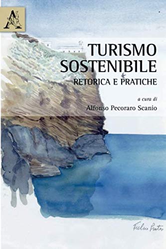 Turismo sostenibile. Retorica e pratiche edito da Aracne