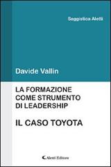 La formazione come strumento di leadership. Il caso Toyota di Davide Vallin edito da Aletti