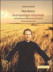 Don Bosco. Antropologia relazionale nel bicentenario della nascita (1815-2015) di Carmine Mandia edito da Morlacchi