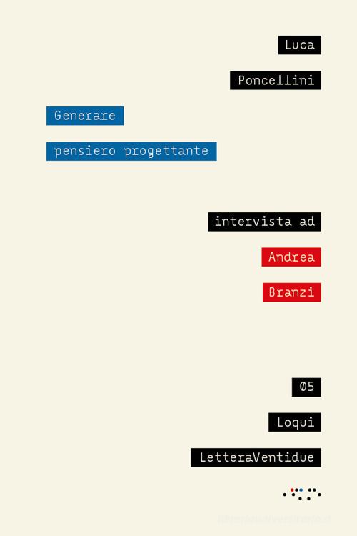 Generare pensiero progettante di Luca Poncellini, Andrea Branzi edito da LetteraVentidue
