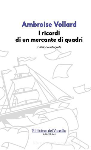 I ricordi di un mercante di quadri. Ediz. integrale di Ambroise Vollard edito da Robin