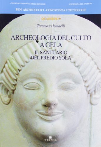 Archeologia del culto a Gela. Il santuario del Predio Sola di Tommaso Ismaelli edito da Edipuglia