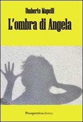 L' ombra di Angela di Umberto Mapelli edito da Prospettiva Editrice