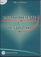 Passato-presente e punto zero di Silvia Muloné edito da Nuovi Autori