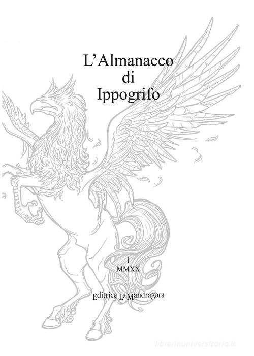 L' almanacco di Ippogrifo. Ediz. integrale edito da La Mandragora Editrice