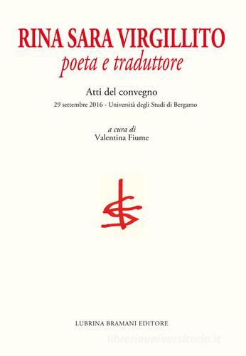 Rina Sara Virgillito. Poeta e traduttore. Atti del Convegno (Bergamo, 29 settembre 2016) edito da Lubrina Bramani Editore