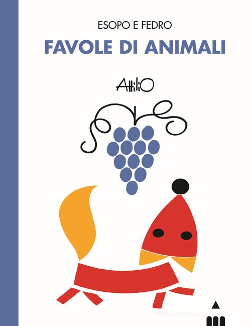 Favole di animali. Esopo e Fedro di Attilio Cassinelli, Sara Marconi edito da Lapis