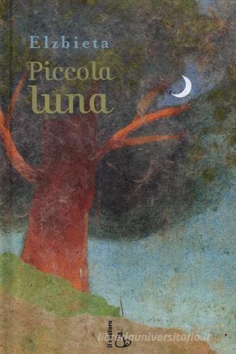 Piccola luna. Ediz. illustrata di Elzbieta edito da Il Castoro